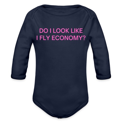 Do I Look Like I Fly Economy? (in pink letters) - Organic Long Sleeve Baby Bodysuit