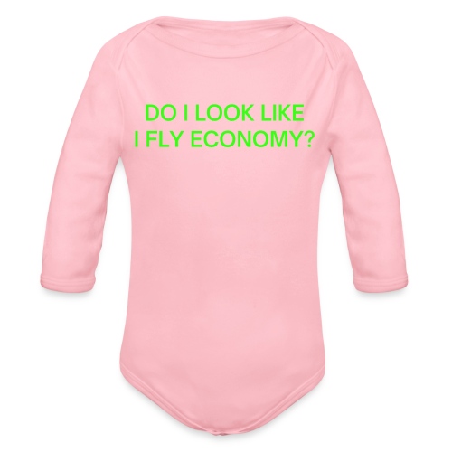 Do I Look Like I Fly Economy? (in neon green font) - Organic Long Sleeve Baby Bodysuit