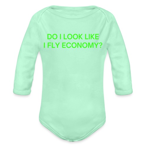 Do I Look Like I Fly Economy? (in neon green font) - Organic Long Sleeve Baby Bodysuit