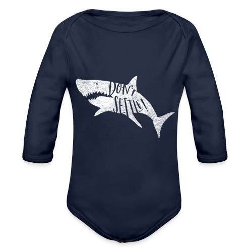Coastal Shark. Don't Settle_White - Organic Long Sleeve Baby Bodysuit