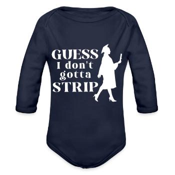 Guess I Don't Gotta Strip - Organic Long Sleeve Baby Bodysuit - dark navy - Front