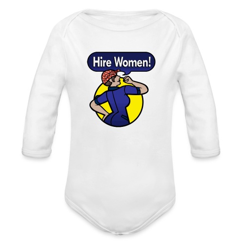 Hire Women! T-Shirt - Organic Long Sleeve Baby Bodysuit