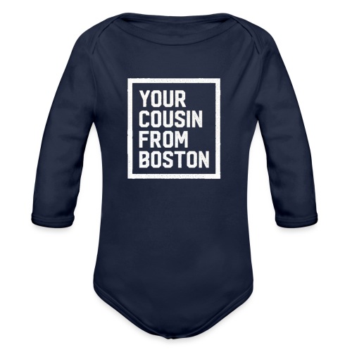 Your Cousin From Boston - Organic Long Sleeve Baby Bodysuit
