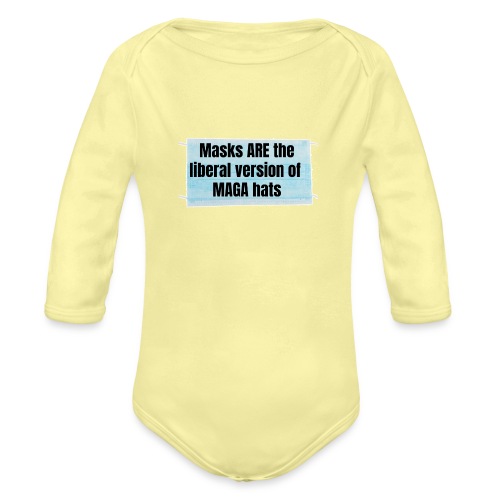 Masks are the liberal version of MAGA Hats - Organic Long Sleeve Baby Bodysuit