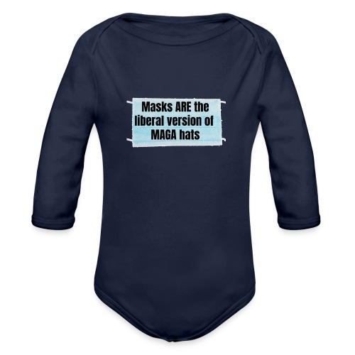 Masks are the liberal version of MAGA Hats - Organic Long Sleeve Baby Bodysuit