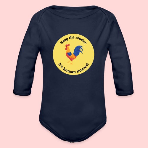 keep the rooster - it's human interest - Organic Long Sleeve Baby Bodysuit