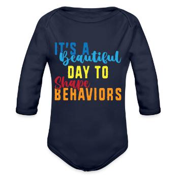 Aba Therapy Its A Beautiful Day To Shape Behavior - Organic Long Sleeve Baby Bodysuit - dark navy - Front