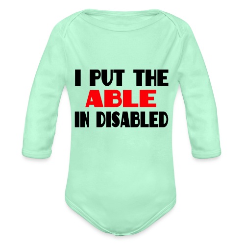 I put the able in disabled, wheelchair humor, roll - Organic Long Sleeve Baby Bodysuit