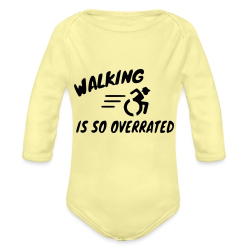 Walking is overrated, wheelchair humor, roller fun - Organic Long Sleeve Baby Bodysuit