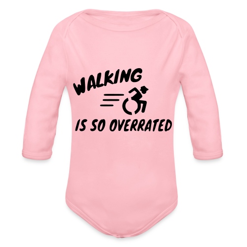 Walking is overrated, wheelchair humor, roller fun - Organic Long Sleeve Baby Bodysuit