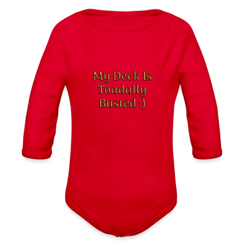 My deck is toadally busted - Organic Long Sleeve Baby Bodysuit