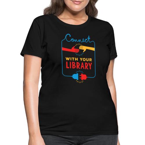 Connect With Your Library - Women's T-Shirt