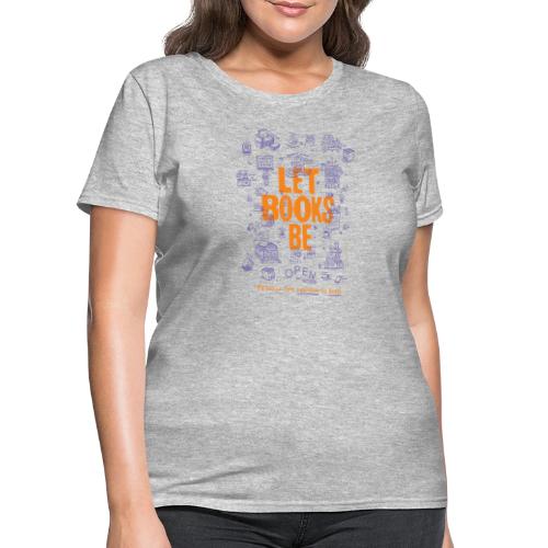 Let Books Be by Mikey Burton - Women's T-Shirt