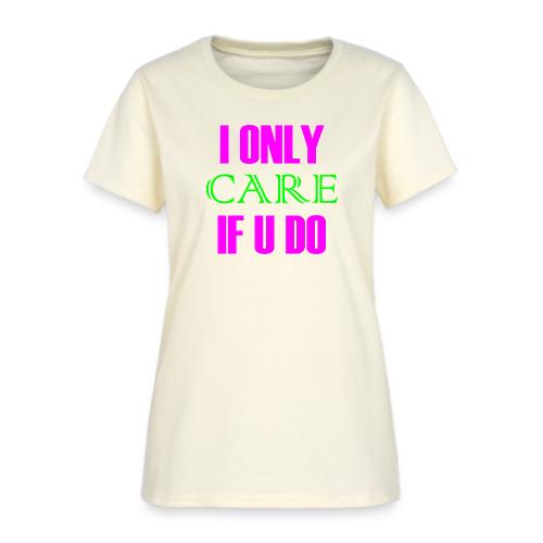I ONLY CARE IF U DO - Women's Hoodie - Women's T-Shirt