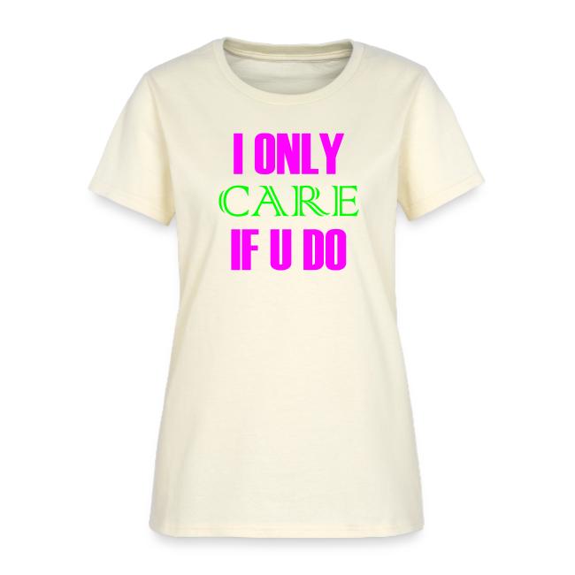 I ONLY CARE IF U DO - Women's Hoodie