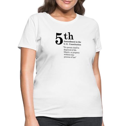 Fifth Amendment Clause (black letters) - Women's T-Shirt