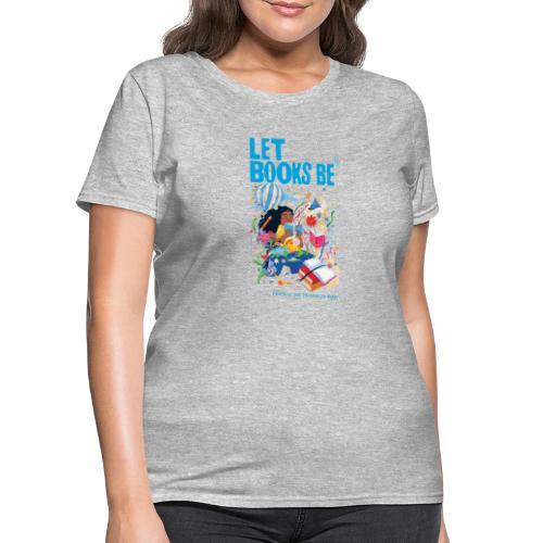 Let Books Be by LoveIs Wise - Women's T-Shirt