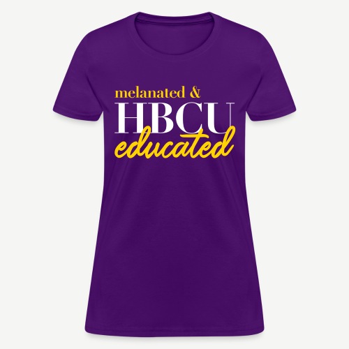 Melanated and HBCU Educated - Women's T-Shirt