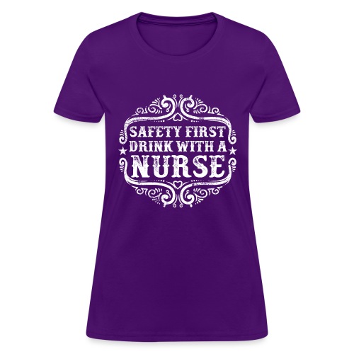 Safety first drink with a nurse. Funny nursing - Women's T-Shirt