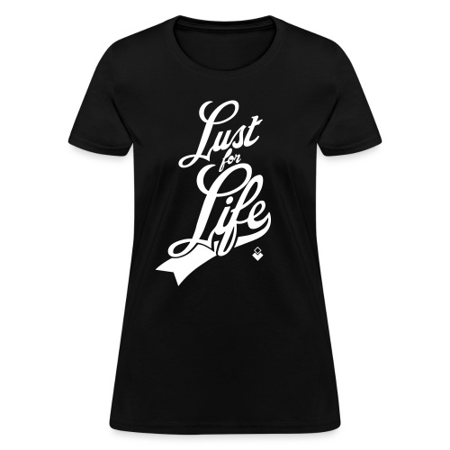 Lust for Life - Women's T-Shirt