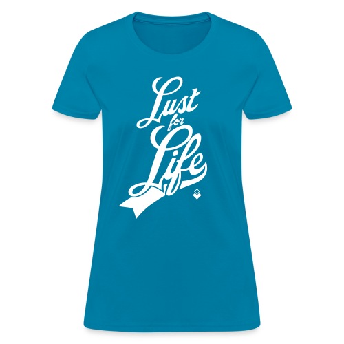 Lust for Life - Women's T-Shirt