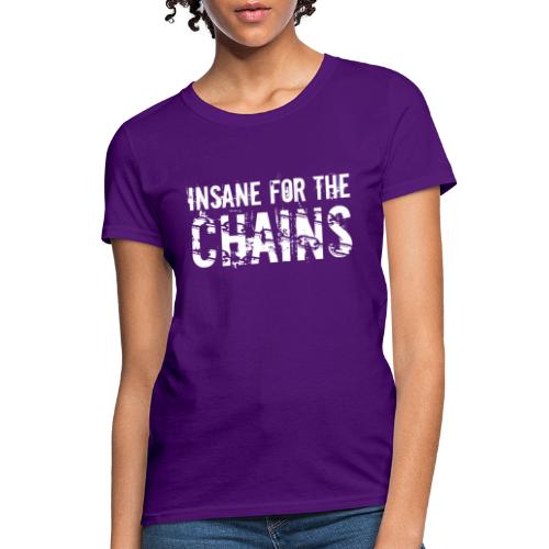 Insane for the Chains White Print - Women's T-Shirt