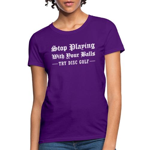 Stop Playing With Your Balls Try Disc Golf Tattoo - Women's T-Shirt