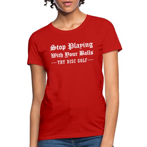 Stop Playing With Your Balls Try Disc Golf Tattoo - Women's T-Shirt