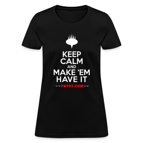 Keep Calm and Make ‘em have it - Women's T-Shirt