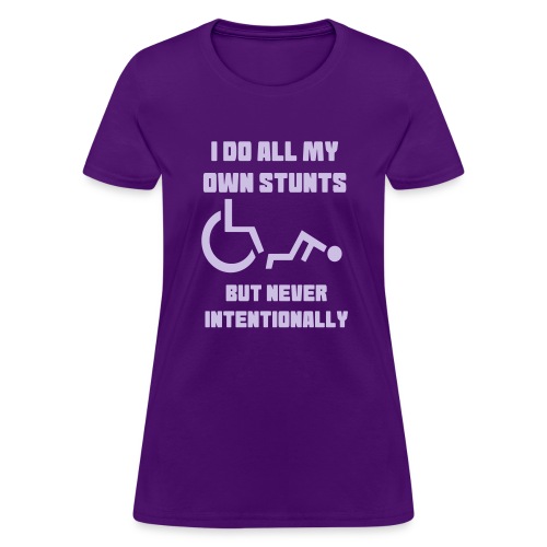 I do all my own wheelchair stunts - Women's T-Shirt