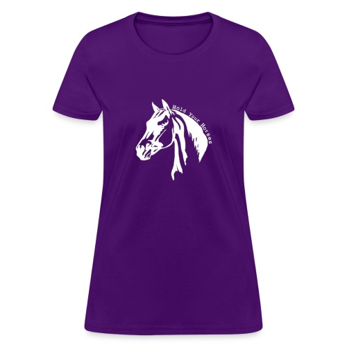 Bridle Ranch Hold Your Horses (White Design) - Women's T-Shirt
