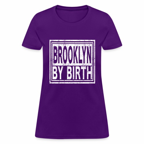 Brooklyn by Birth | New York, NYC, Big Apple. - Women's T-Shirt