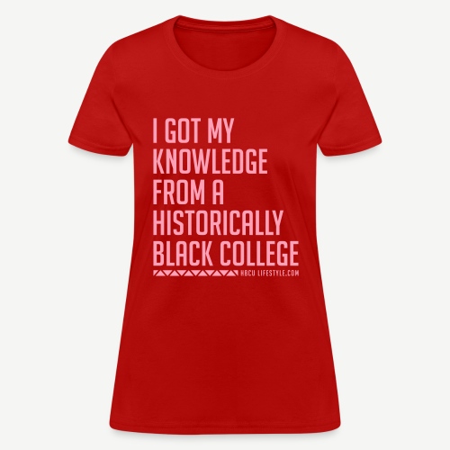 I Got My Knowledge From a Black College - Women's T-Shirt