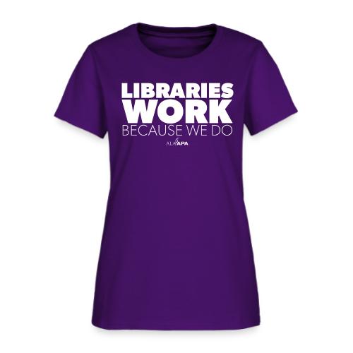 Libraries Work Because We Do - Women's T-Shirt