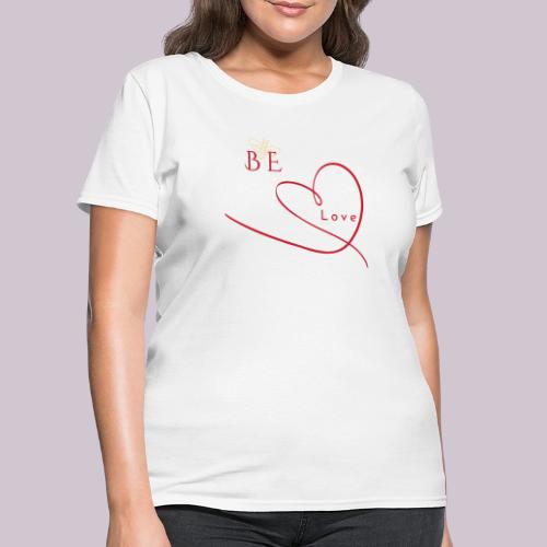 BE LOVE - Women's T-Shirt