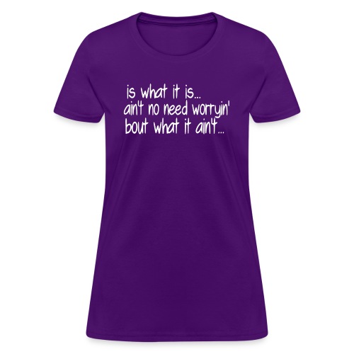 is what it is white - Women's T-Shirt