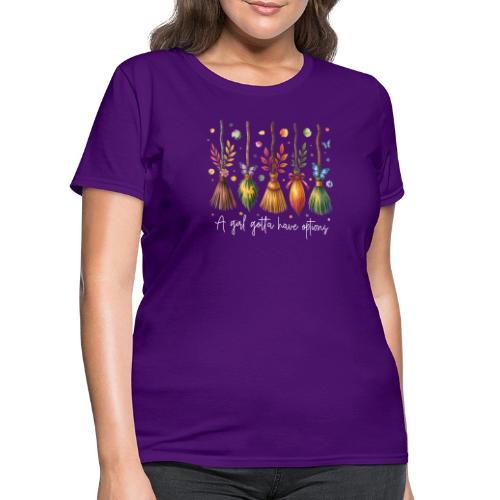 A Girl Gotta Have Options - Women's T-Shirt