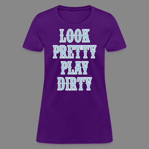 Look Pretty Play Dirty - Country Closet - Women's T-Shirt