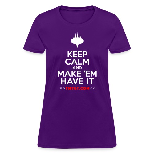 Keep Calm and Make ‘em have it - Women's T-Shirt
