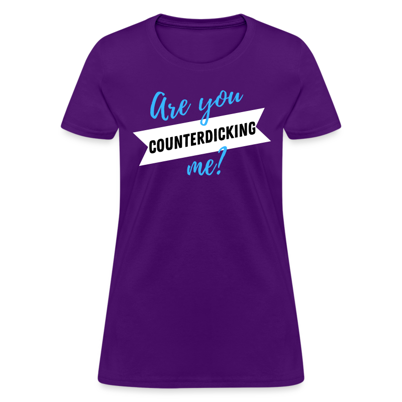 Are You CounterDICKING Me?! (Dark Tee) - Women's T-Shirt