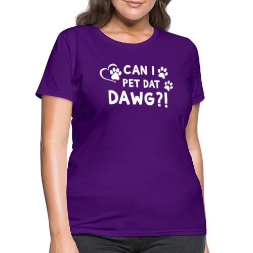 Can I Pet Dat Dawg Funny Meme Tee - Women's T-Shirt