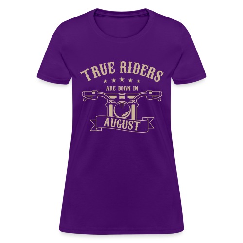 True Riders are born in August - Women's T-Shirt