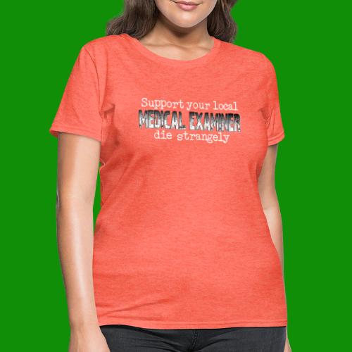 Support Medical Examiner - Women's T-Shirt