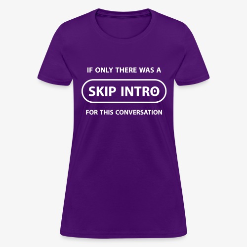 Skip Intro - Women's T-Shirt