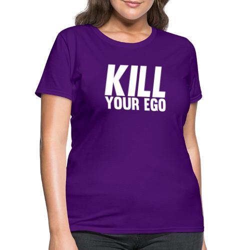 Kill Your Ego - Women's T-Shirt