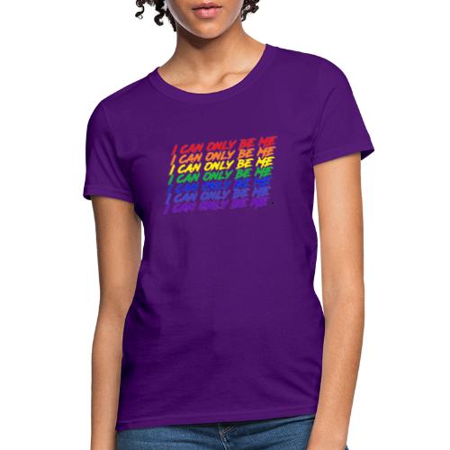 I Can Only Be Me (Pride) - Women's T-Shirt