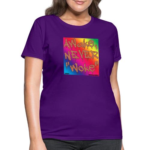 Awake, Never Woke - Women's T-Shirt