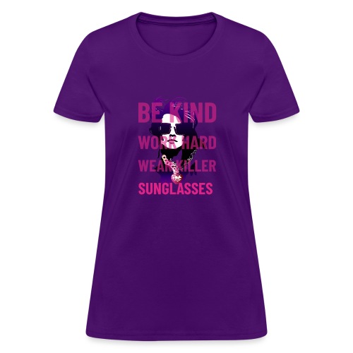 Be Kind, Work Hard, Wear Killer Sunglasses - Women's T-Shirt