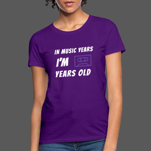 In Music Years I'm - Cassette - Women's T-Shirt