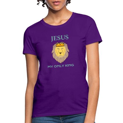 Jesus My Only King Shirt – Lion of Judah - Women's T-Shirt